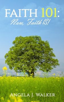 portada Faith 101: NOW, Faith IS! (en Inglés)