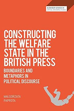 portada Constructing the Welfare State in the British Press: Boundaries and Metaphors in Political Discourse (Bloomsbury Advances in Critical Discourse Studies)