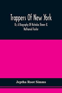 portada Trappers of new York, or, a Biography of Nicholas Stoner & Nathaniel Foster: Together With Anecdotes of Other Celebated Hunters, and Some Account of sir William Johnson, and his Style of Living (in English)