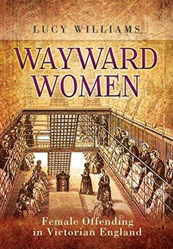 portada Wayward Women: Female Offending in Victorian England (en Inglés)