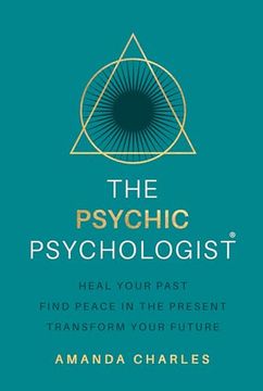 portada The Psychic Psychologist: Heal Your Past, Find Peace in the Present, Transform Your Future