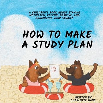 portada How to Make a Study Plan: A Children's Book About Staying Motivated, Keeping Positive, and Organizing Your Studies