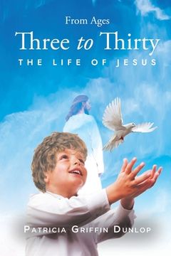 portada From Ages Three to Thirty: The Life of Jesus (en Inglés)