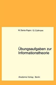 portada Übungsaufgaben Zur Informationstheorie: Lehrbuch F. Informatiker, Mathematiker U. Alle Naturwissenschaftler AB 3. Semester. (in German)