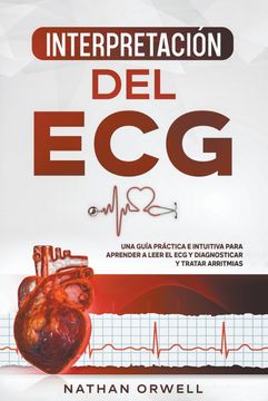 portada Interpretación del ECG: Una Guía Práctica e Intuitiva para Aprender a Leer el ECG y Diagnosticar y Tratar Arritmias (in Spanish)