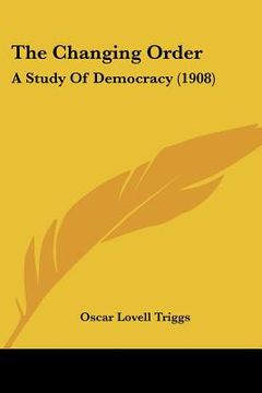 portada the changing order: a study of democracy (1908) (en Inglés)