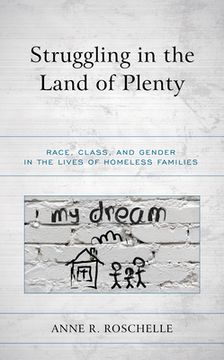 portada Struggling in the Land of Plenty: Race, Class, and Gender in the Lives of Homeless Families (in English)