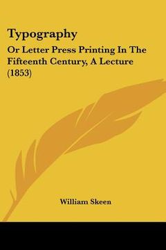 portada typography: or letter press printing in the fifteenth century, a lecture (1853) (en Inglés)