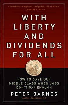 portada With Liberty and Dividends for All: How to Save our Middle Class When Jobs Don't pay Enough (in English)