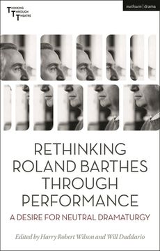 portada Rethinking Roland Barthes Through Performance: A Desire for Neutral Dramaturgy (en Inglés)
