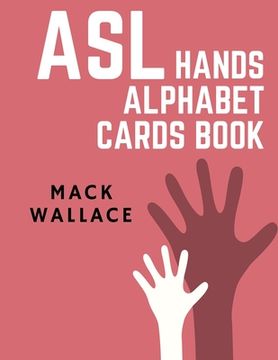 portada ASL Hands Alphabet Cards Book: Learning asl picture dictionary for kids college mormon adults beginners