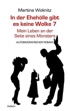 portada In der Ehe-Hölle Gibt es Keine Wolke 7? Mein Leben an der Seite Eines Monsters - Autobiografischer Roman (en Alemán)