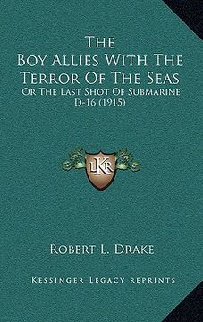 portada the boy allies with the terror of the seas: or the last shot of submarine d-16 (1915) (en Inglés)