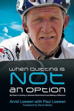 portada When Quitting Is Not an Option: My Road to Cycling, a Guinness World Record, and Making a Difference