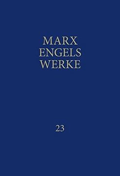 portada Werke, 43 Bde. , Bd. 23, das Kapital: Das Kapital: Erster Band. Buch i: Der Produktionsprozess des Kapitals (en Alemán)