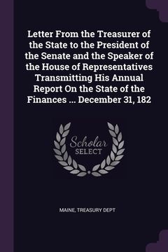 portada Letter From the Treasurer of the State to the President of the Senate and the Speaker of the House of Representatives Transmitting His Annual Report O (in English)