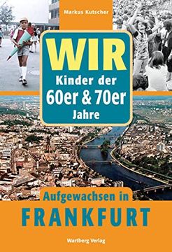 portada Wir Kinder der 60Er und 70Er Jahre - Aufgewachsen in Frankfurt (en Alemán)