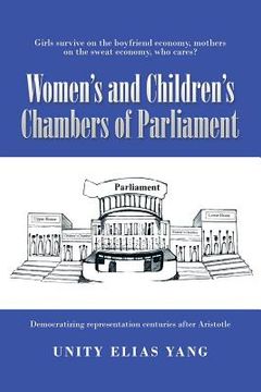 portada Women's and Children's Chambers of Parliament: 1) Girls Survive on the Boyfriend Economy, Mothers on the Sweat Economy; 2) Democratizing Representatio (en Inglés)