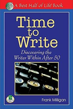 portada Time to Write: Discovering the Writer Within After 50 (Best Half of Life bo) (in English)