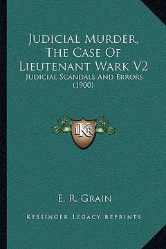 portada judicial murder, the case of lieutenant wark v2: judicial scandals and errors (1900)