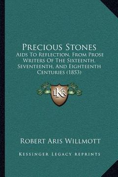 portada precious stones: aids to reflection, from prose writers of the sixteenth, seventeenth, and eighteenth centuries (1853) (en Inglés)