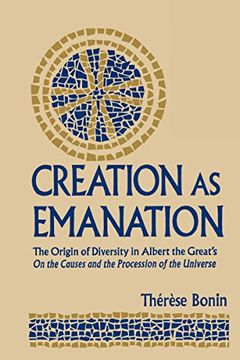 portada Creation as Emanation: The Origin of Diversity in Albert the Great's on the Causes and the Procession of the Universe (Publications in Medieval Studies) (en Inglés)