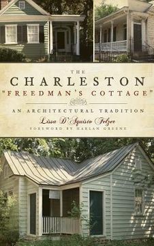 portada The Charleston "Freedman's Cottage": An Architectural Tradition (en Inglés)