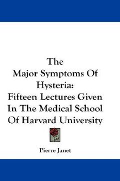 portada the major symptoms of hysteria: fifteen lectures given in the medical school of harvard university