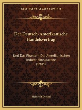 portada Der Deutsch-Amerikanische Handelsvertrag: Und Das Phantom Der Amerikanischen Industriekonkurrenz (1905) (in German)