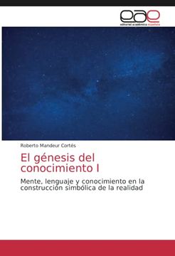 portada El Génesis del Conocimiento i: Mente, Lenguaje y Conocimiento en la Construcción Simbólica de la Realidad