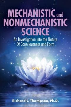portada Mechanistic and Nonmechanistic Science: An Investigation into the Nature of Consciousness and Form