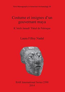 portada Costume et insignes d'un gouvernant maya: K'inich Janaab' Pakal de Palenque (BAR International Series)