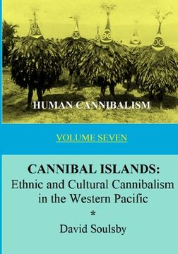 portada Human Cannibalism Volume 7: CANNIBAL ISLANDS: Ethnic and Cultural Cannibalism in the Western Pacific (en Inglés)