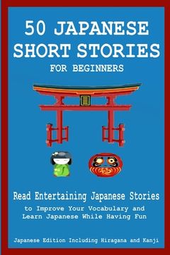 portada 50 Japanese Stories for Beginners Read Entertaining Japanese Stories to Improve Your Vocabulary and Learn Japanese While Having Fun (en Inglés)