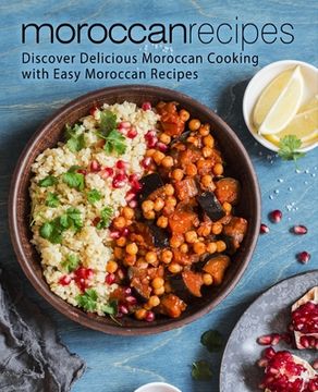 portada Moroccan Recipes: Discover Delicious Moroccan Cooking with Easy Moroccan Recipes (en Inglés)