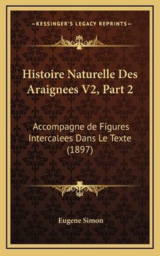 portada Histoire Naturelle Des Araignees V2, Part 2: Accompagne de Figures Intercalees Dans Le Texte (1897) (in French)