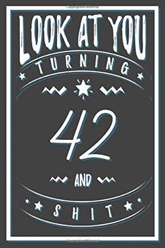 portada Look at you Turning 42 and Shit: 42 Years old Gifts. 42Nd Birthday Funny Gift for men and Women. Fun, Practical and Classy Alternative to a Card. (en Inglés)