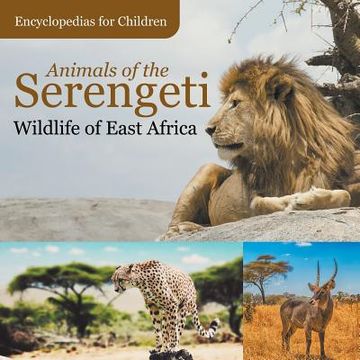 portada Animals of the Serengeti Wildlife of East Africa Encyclopedias for Children (en Inglés)