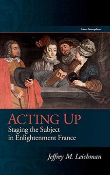 portada Acting up: Staging the Subject in Enlightenment France (Scenes Francophones) (en Inglés)