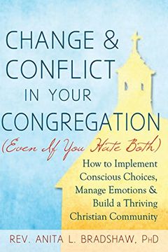 portada Change and Conflict in Your Congregation (Even If You Hate Both): How to Implement Conscious Choices, Manage Emotions and Build a Thriving Christian Community (en Inglés)