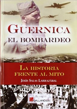 portada Guernica - el Bombardeo - la Historia Frente al Mito (Clasicos (Galland Books))