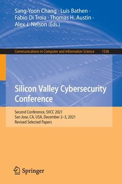portada Silicon Valley Cybersecurity Conference: Second Conference, Svcc 2021, San Jose, Ca, Usa, December 2-3, 2021, Revised Selected Papers (en Inglés)