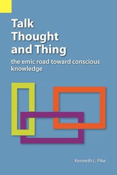portada talk, thought, and thing: the emic road toward conscious knowledge (en Inglés)