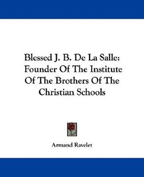 portada blessed j. b. de la salle: founder of the institute of the brothers of the christian schools (en Inglés)