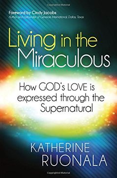 portada Living in the Miraculous: How God's Love Is Expressed Through the Supernatural (en Inglés)