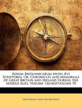 portada rerum britannicarum medii vi scriptores: or, chronicles and memorials of great britain and ireland during the middle ages, volume 1; volume 70