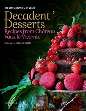 portada Decadent Desserts: Recipes From Château Vaux-Le-Vicomte: Recipes From Chateau Vaux-Le-Vicomte 