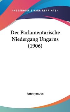 portada Der Parlamentarische Niedergang Ungarns (1906) (en Alemán)