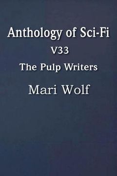 portada Anthology of Sci-Fi V33, the Pulp Writers - Mari Wolf (en Inglés)