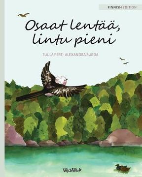 portada Osaat lentää, lintu pieni: Finnish Edition of You Can Fly, Little Bird (in Finnish)